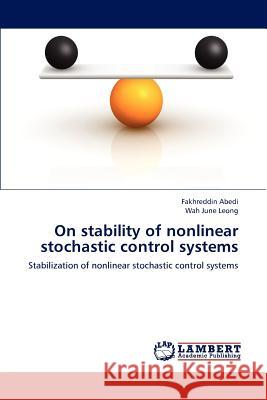 On stability of nonlinear stochastic control systems Abedi, Fakhreddin 9783659186882 LAP Lambert Academic Publishing