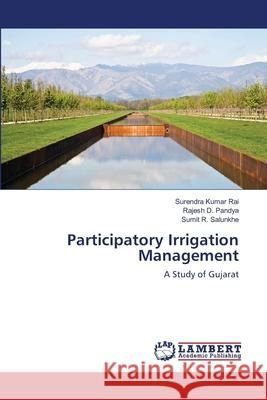 Participatory Irrigation Management Surendra Kumar Rai Rajesh D. Pandya Sumit R. Salunkhe 9783659187087 LAP Lambert Academic Publishing