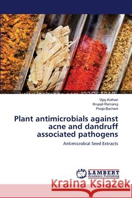 Plant antimicrobials against acne and dandruff associated pathogens Kothari, Vijay 9783659187254 LAP Lambert Academic Publishing