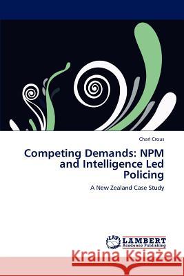 Competing Demands: Npm and Intelligence Led Policing Crous Charl 9783659187285