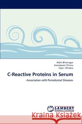 C-Reactive Proteins in Serum Rakhi Bhatnagar Kamalpreet Chhina Vipin Chhabra 9783659187339