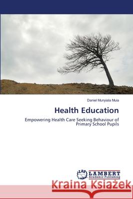 Health Education Daniel Munyiala Muia 9783659187469