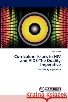 Curriculum Issues in HIV and AIDS-The Quality Imperative Paul Mupa 9783659187544 LAP Lambert Academic Publishing
