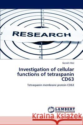 Investigation of cellular functions of tetraspanin CD63 Mal, Gorakh 9783659187582 LAP Lambert Academic Publishing