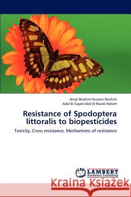 Resistance of Spodoptera littoralis to biopesticides Ibrahim Hussien Ibrahim, Amal 9783659187704 LAP Lambert Academic Publishing