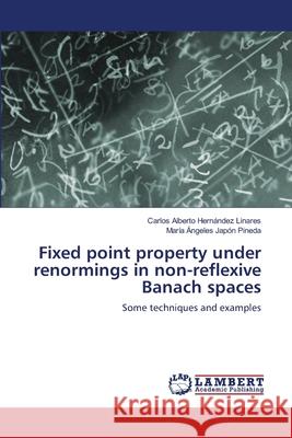 Fixed point property under renormings in non-reflexive Banach spaces Hernández Linares, Carlos Alberto 9783659187841