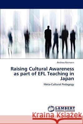 Raising Cultural Awareness as part of EFL Teaching in Japan : Meta-Cultural Pedagogy Andrew Reimann 9783659187957 LAP Lambert Academic Publishing