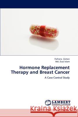 Hormone Replacement Therapy and Breast Cancer Farhana Zaman, Ziaul Islam, MD 9783659188411