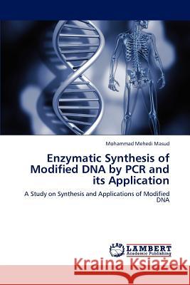 Enzymatic Synthesis of Modified DNA by PCR and Its Application Masud Mohammad Mehedi 9783659188435