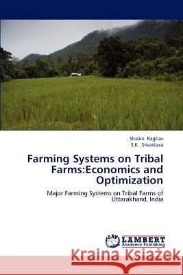 Farming Systems on Tribal Farms: Economics and Optimization Raghav, Shalini 9783659188664 LAP Lambert Academic Publishing