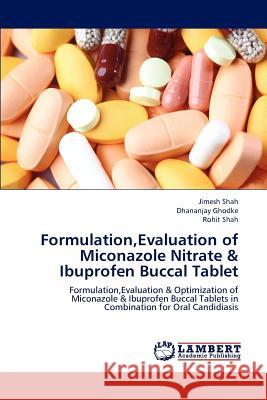 Formulation, Evaluation of Miconazole Nitrate & Ibuprofen Buccal Tablet Jimesh Shah, Dhananjay Ghodke, Rohit Shah 9783659188862 LAP Lambert Academic Publishing