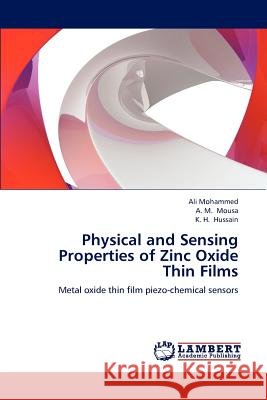 Physical and Sensing Properties of Zinc Oxide Thin Films Ali Mohammed A. M. Mousa K. H. Hussain 9783659188985