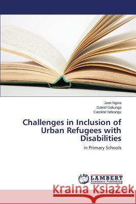 Challenges in Inclusion of Urban Refugees with Disabilities Ngiria Jane 9783659189098 LAP Lambert Academic Publishing