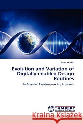 Evolution and Variation of Digitally-enabled Design Routines Gaskin, James 9783659189234 LAP Lambert Academic Publishing