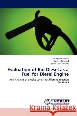 Evaluation of Bio Diesel as a Fuel for Diesel Engine Abhijeet Ranveer, Sujeet Gaikwad, Derrick Mascarenhas 9783659189272 LAP Lambert Academic Publishing