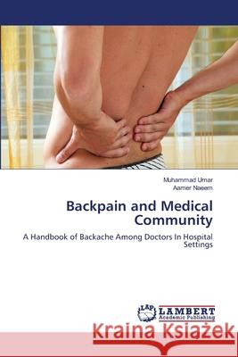 Backpain and Medical Community Muhammad Umar Aamer Naeem 9783659189531 LAP Lambert Academic Publishing