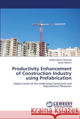 Productivity Enhancement of Construction Industry using Prefabrication Shahzad, Wajiha Mohsin 9783659189616 LAP Lambert Academic Publishing