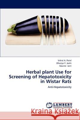 Herbal plant Use for Screening of Hepatotoxicity in Wistar Rats Patel, Vishal A. 9783659189685