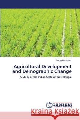 Agricultural Development and Demographic Change Debashis Mallick 9783659189739 LAP Lambert Academic Publishing