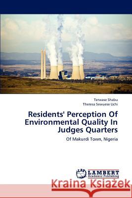 Residents' Perception Of Environmental Quality In Judges Quarters Shabu, Terwase 9783659189890 LAP Lambert Academic Publishing