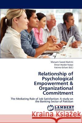 Relationship of Psychological Empowerment & Organizational Commitment Maryam Saeed Hashmi Imran Haider Naqvi Fatima Gillani 9783659189944