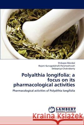 Polyalthia longifolia: a focus on its pharmacological activities Mandal, Shibajee 9783659190216 LAP Lambert Academic Publishing