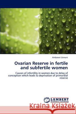 Ovarian Reserve in fertile and subfertile women Usmani Ambreen 9783659190346