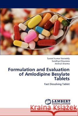 Formulation and Evaluation of Amlodipine Besylate Tablets Suneel Kumar Vasireddy Sandhya Chaurasia Anshuli Sharma 9783659190445