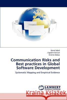 Communication Risks and Best practices in Global Software Development Ajmal Iqbal, Cigdem Gencel, Shahid Abbas 9783659190568