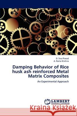 Damping Behavior of Rice husk ash reinforced Metal Matrix Composites Prasad, D. Siva 9783659190612