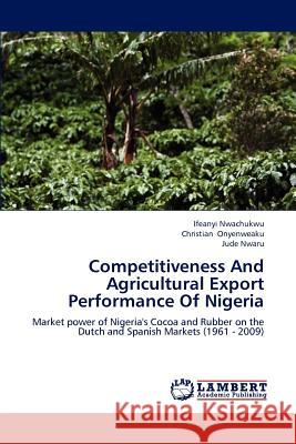 Competitiveness And Agricultural Export Performance Of Nigeria Nwachukwu, Ifeanyi 9783659190827 LAP Lambert Academic Publishing