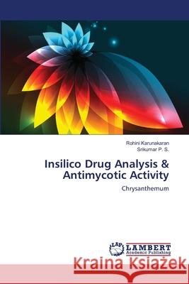 Insilico Drug Analysis & Antimycotic Activity Rohini Karunakaran, Srikumar P S 9783659190834 LAP Lambert Academic Publishing