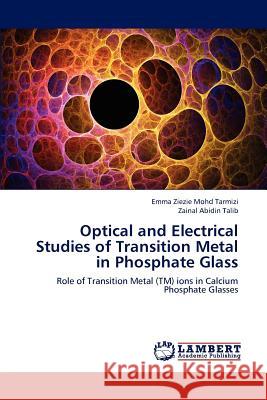 Optical and Electrical Studies of Transition Metal in Phosphate Glass Emma Ziezie Moh Zainal Abidin Talib 9783659190858 LAP Lambert Academic Publishing