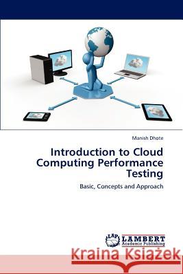 Introduction to Cloud Computing Performance Testing Manish Dhote 9783659191053 LAP Lambert Academic Publishing