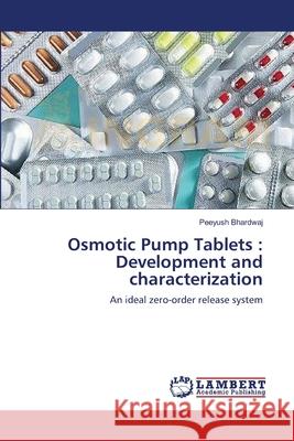 Osmotic Pump Tablets: Development and characterization Bhardwaj, Peeyush 9783659191114