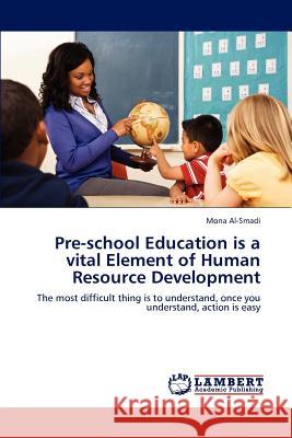 Pre-school Education is a vital Element of Human Resource Development Al-Smadi, Mona 9783659191282 LAP Lambert Academic Publishing