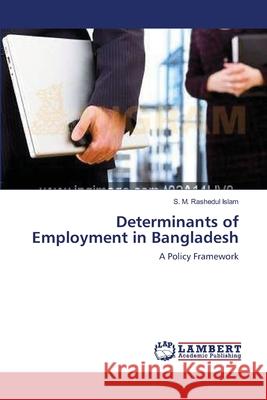 Determinants of Employment in Bangladesh S M Rashedul Islam 9783659191695 LAP Lambert Academic Publishing