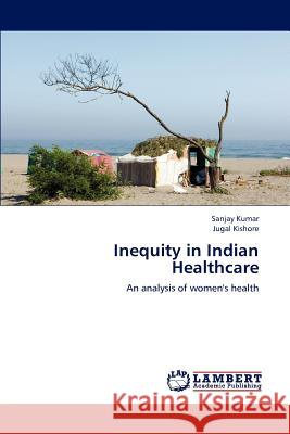 Inequity in Indian Healthcare Kumar Sanjay, Kishore Jugal 9783659191855