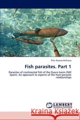 Fish parasites. Part 1 Alvarez-Pellitero, Pilar 9783659191886 LAP Lambert Academic Publishing