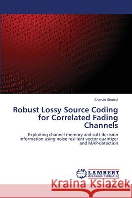 Robust Lossy Source Coding for Correlated Fading Channels Shervin Shahidi 9783659192005