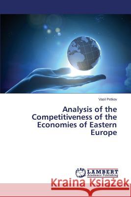 Analysis of the Competitiveness of the Economies of Eastern Europe Petkov Vasil 9783659192074