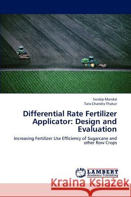 Differential Rate Fertilizer Applicator: Design and Evaluation Mandal, Sandip 9783659192234