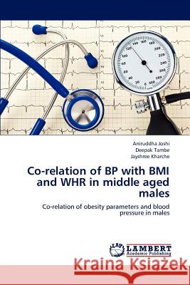 Co-relation of BP with BMI and WHR in middle aged males Joshi, Aniruddha 9783659192302