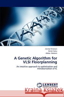 A Genetic Algorithm for VLSI Floorplanning Anmol Shahani Nitish Natu Abbas Badami 9783659192388 LAP Lambert Academic Publishing