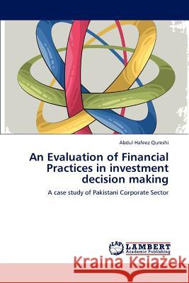 An Evaluation of Financial Practices in investment decision making Abdul Hafeez Qureshi 9783659192906 LAP Lambert Academic Publishing