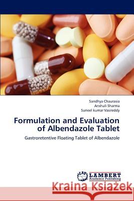 Formulation and Evaluation of Albendazole Tablet Sandhya Chaurasia, Anshuli Sharma, Suneel Kumar Vasireddy 9783659192920 LAP Lambert Academic Publishing