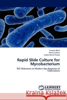 Rapid Slide Culture for Mycobacterium Sanjeev Bhat Hema Sridhar Subba Rama Prasad 9783659193170