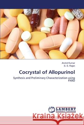 Cocrystal of Allopurinol Arvind Kumar S. S. Rajan 9783659193187 LAP Lambert Academic Publishing