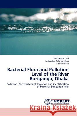 Bacterial Flora and Pollution Level of the River Buriganga, Dhaka Mohammad Ali Mahbubar Rahman Khan Mihir Lal Saha 9783659193194 LAP Lambert Academic Publishing