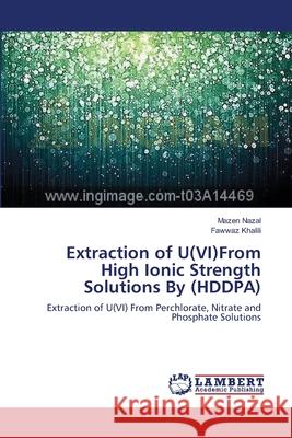 Extraction of U(VI)From High Ionic Strength Solutions By (HDDPA) Nazal, Mazen 9783659193279